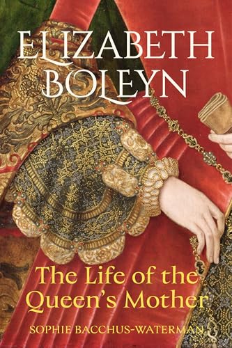 Elizabeth Boleyn : The Life of the Queen's Mother