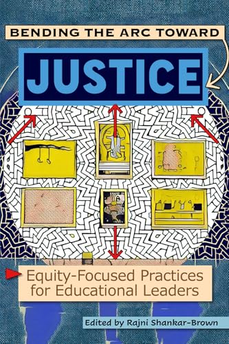 Bending the Arc Toward Justice : Equity-Focused Practices for Educational Leaders