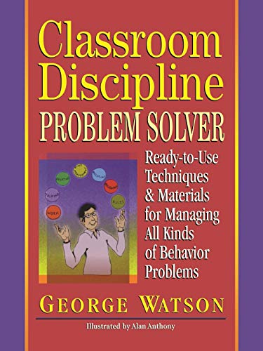 Classroom Discipline Problem Solver: Ready-to-use Techniques and Materials for Managing All Kinds of Behavior Problems