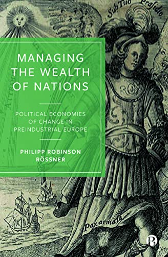 Managing the Wealth of Nations : Political Economies of Change in Preindustrial Europe