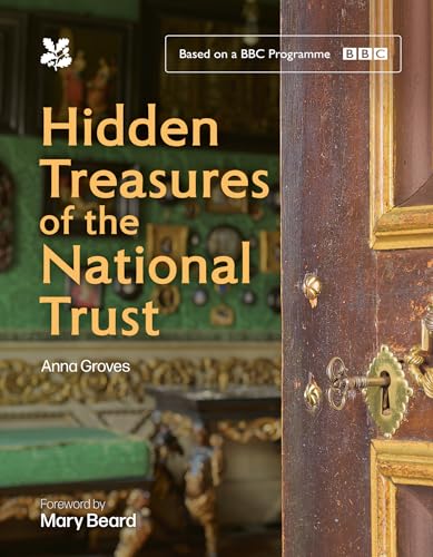 Hidden Treasures of the National Trust : Unlock the Stories Behind the Trust’s Greatest Treasures — Accompanying Series 3 of the Hugely Popular BBC Tv Programme