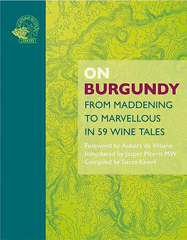 On Burgundy: From Maddening to Marvellous in 59 Wine Tales