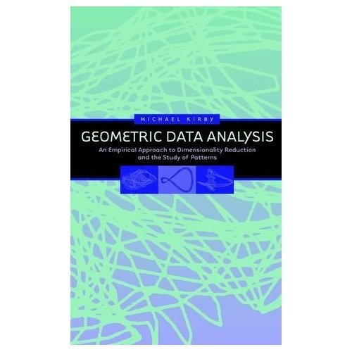 Geometric Data Analysis: An Empirical Approach to Dimensionality Reduction and the Study of Patterns