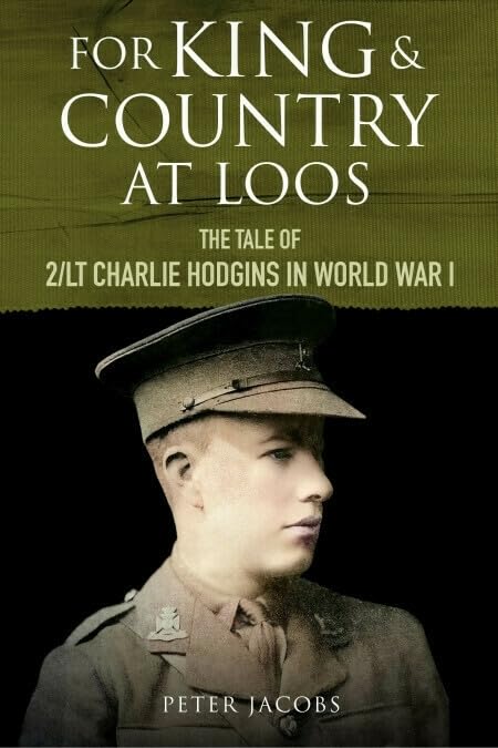 For King and Country at Loos : The Tale of 2/LT Charlie Hodgins in World War I