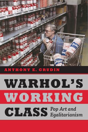 Warhols Working Class: Pop Art and Egalitarianism