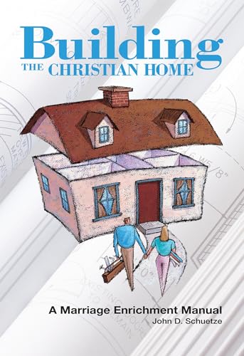 Building The Christian Home : A Marriage Enrichment Manual