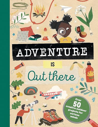 Adventure is Out There : Creative activities for outdoor explorers