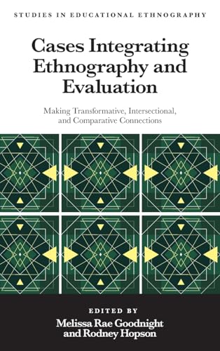 Cases Integrating Ethnography and Evaluation : Making Transformative, Intersectional, and Comparative Connections