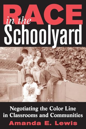 Race in the Schoolyard: Negotiating the Color Line in Classrooms and Communities