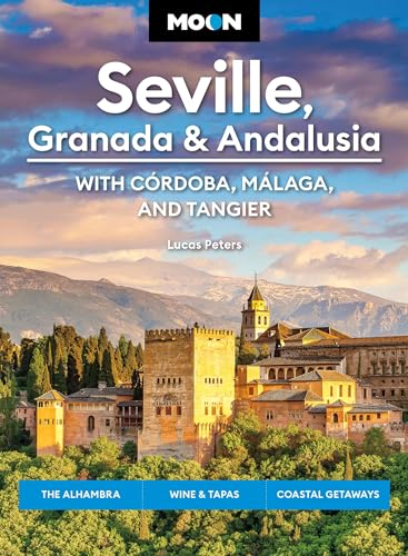 Moon Seville, Granada & Andalusia: With Cordoba, Malaga & Tangier (First Edition) : The Alhambra, Wine & Tapas, Coastal Getaways