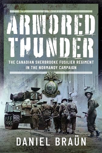 Armored Thunder : The Canadian Sherbrooke Fusilier Regiment in the Normandy Campaign