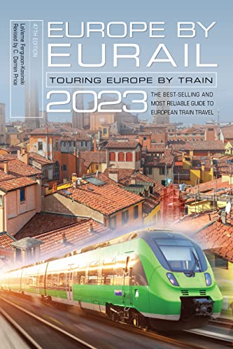 Europe by Eurail 2023: Touring Europe by Train, 47th Edition