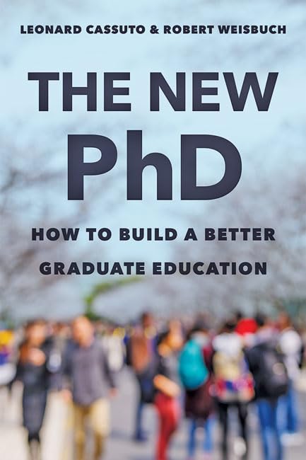 The New PhD : How to Build a Better Graduate Education