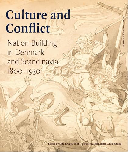 Culture and Conflict : Nation-Building in Denmark and Scandinavia, 1800–1930