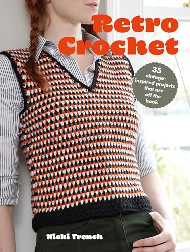 Retro Crochet : 35 Vintage-Inspired Projects That are off the Hook
