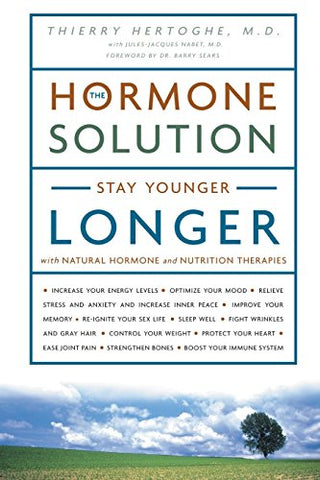 The Hormone Solution: Stay Younger Longer with Natural Hormone and Nutrition Therapies