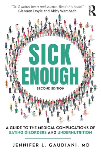 Sick Enough : A Guide to the Medical Complications of Eating Disorders and Undernutrition