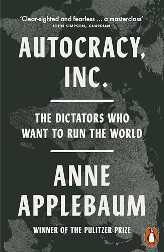 Autocracy, Inc : The Dictators Who Want to Run the World