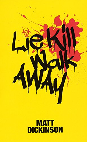 Lie Kill Walk Away: From the Author of the Everest Files and Mortal Chaos