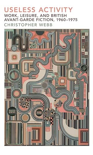 Useless Activity : Work, Leisure and British Avant-Garde Fiction, 1960-1975 : 96