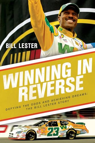 Winning in Reverse : Defying the Odds and Achieving Dreams—The Bill Lester Story