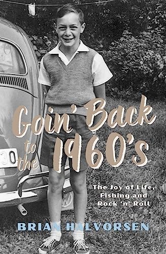 Goin' Back to the 1960's: The Joy of Life, Fishing and Rock ‘n’ Roll