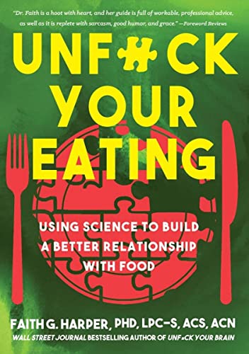 Unfuck Your Eating: Using Science to Build a Better Relationship with Food, Health and Body Image (5-Minute Therapy)