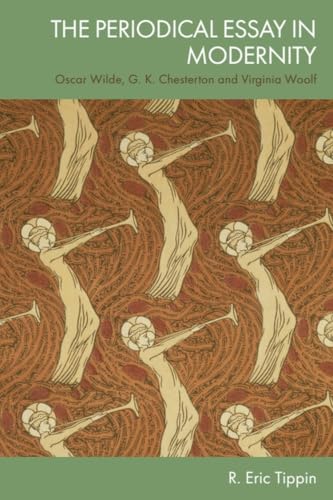 The Periodical Essay in Modernity : Oscar Wilde, G. K. Chesterton and Virginia Woolf