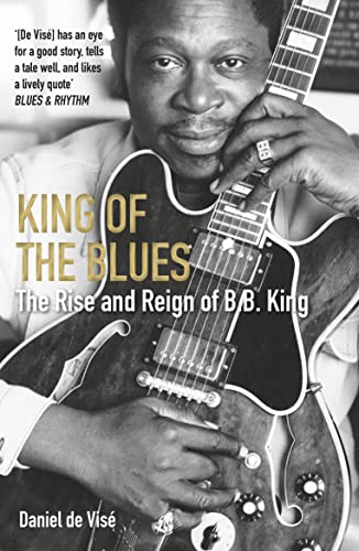 King of the Blues : The Rise and Reign of B. B. King
