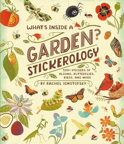 What's Inside a Garden? Stickerology : 500+ Stickers of Blooms, Butterflies, Birds, and More; Stickers for Gardeners, Nature-Lovers, and More; Stickers for Journals, Water Bottles, and Laptops