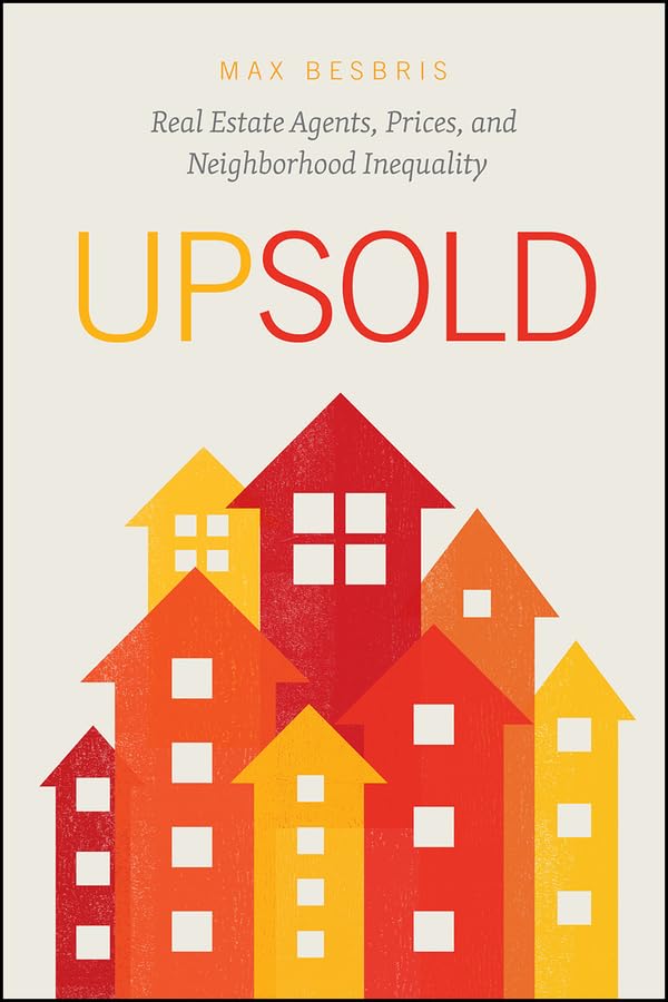 Upsold : Real Estate Agents, Prices, and Neighborhood Inequality