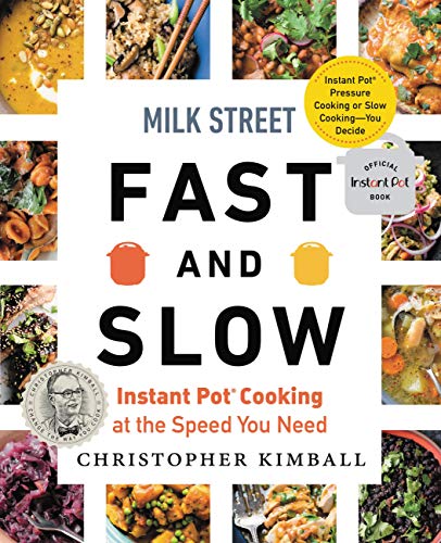 Milk Street Fast and Slow : Instant Pot Cooking at the Speed You Need