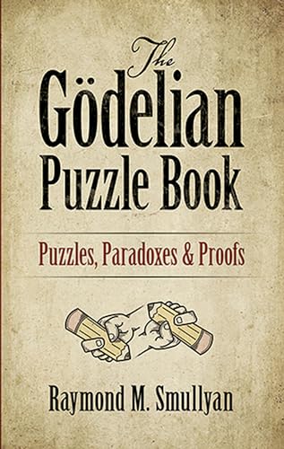 The Godelian Puzzle Book : Puzzles, Paradoxes and Proofs