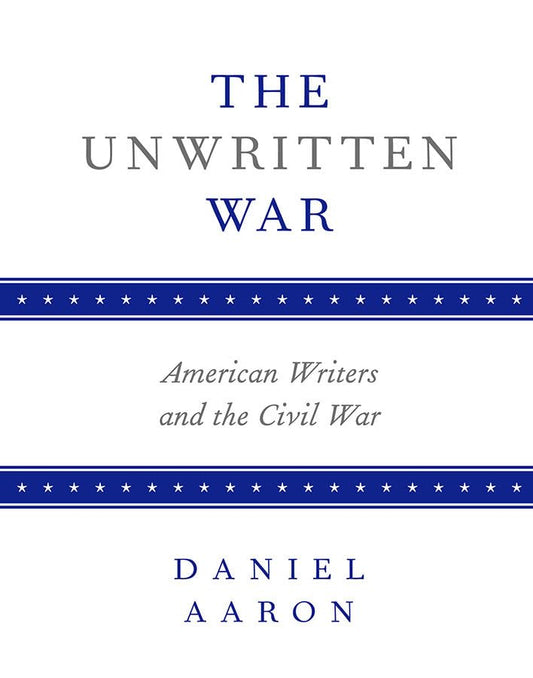 The Unwritten War : American Writers and the Civil War