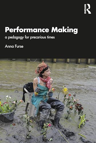 Performance Making : a pedagogy for precarious times