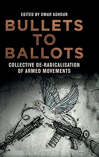 Bullets to Ballots : Collective De-Radicalisation of Armed Movements