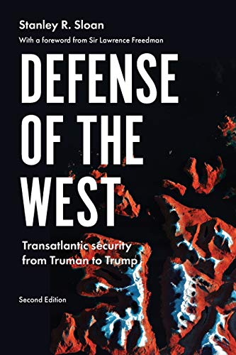 Defense of the West: Transatlantic Security from Truman to Trump,: Transatlantic security from Truman to Trump, Second edition (Manchester University Press)