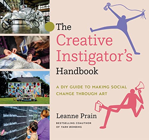 The Creative Instigators Handbook: A DIY Guide to Making Social Change Through Art