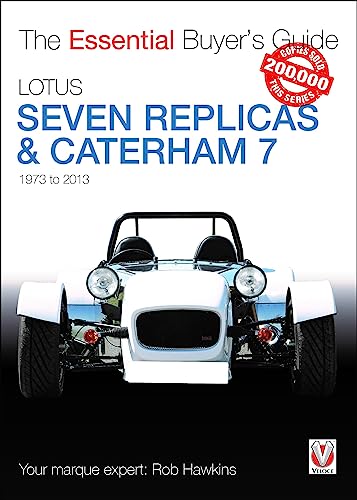 Lotus Seven Replicas & Caterham 7: 1973-2013 : The Essential Buyer’s Guide