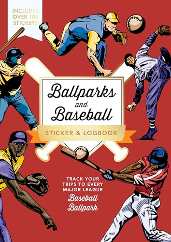 Ballparks and Baseball Sticker & Logbook : Track Your Trips to Every Major League Baseball Ballpark - Includes Over 100 Stickers