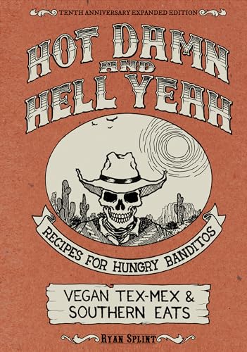 Hot Damn And Hell Yeah: Recipes for Hungry Bandito. Vegan Tex-Mex and Southern Eats