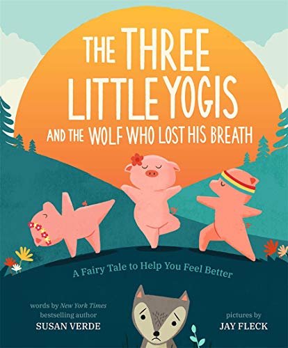 The Three Little Yogis and the Wolf Who Lost His Breath: A Fairy Tale to Help You Feel Better (Feel-Good Fairy Tales): 1