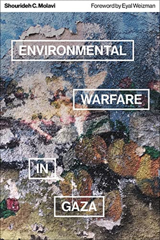 Environmental Warfare in Gaza: Colonial Violence and New Landscapes of Resistance