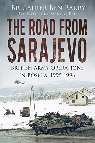 The Road From Sarajevo : British Army Operations in Bosnia, 1995-1996