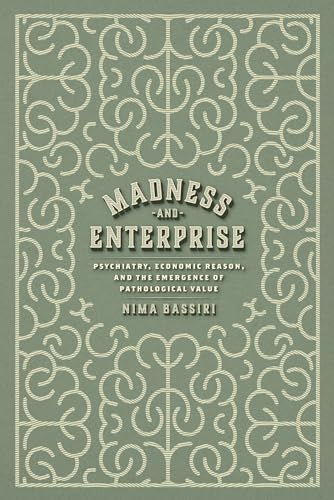 Madness and Enterprise: Psychiatry, Economic Reason, and the Emergence of Pathological Value