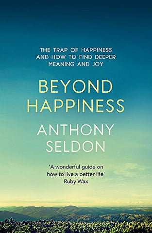 Beyond Happiness: How to find lasting meaning and joy in all that you have