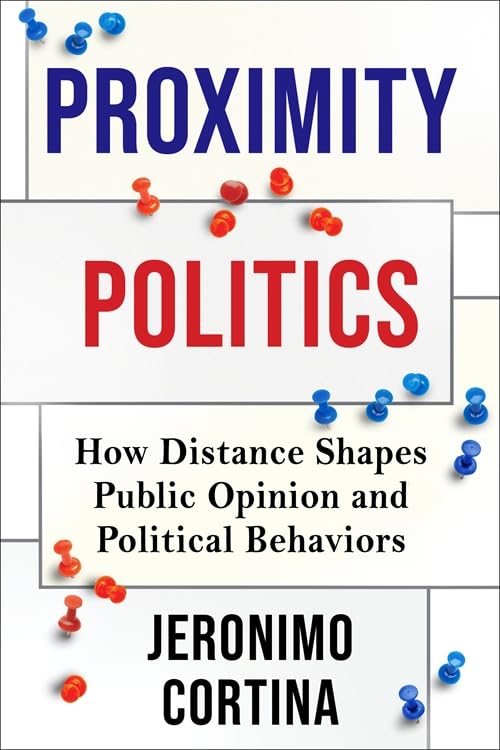 Proximity Politics : How Distance Shapes Public Opinion and Political Behaviors