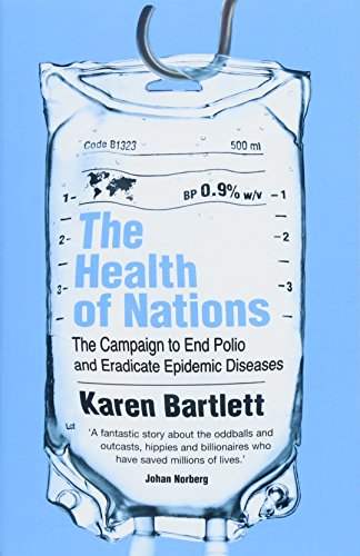 The Health of Nations : The Campaign to End Polio and Eradicate Epidemic Diseases