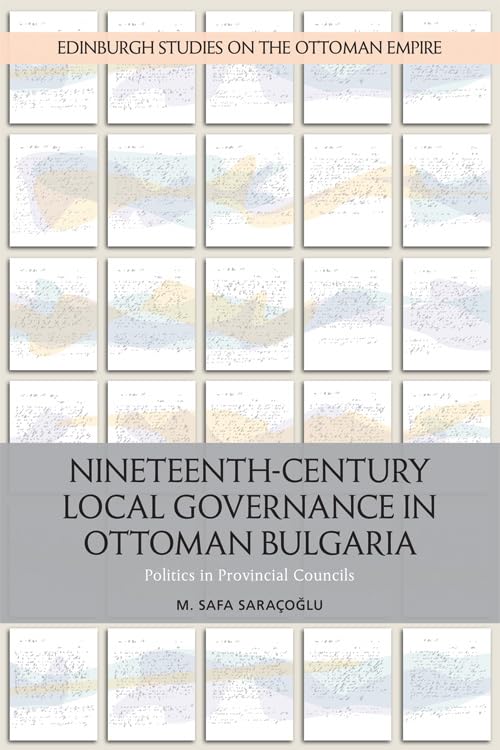 Nineteenth-Century Local Governance in Ottoman Bulgaria : Politics in Provincial Councils