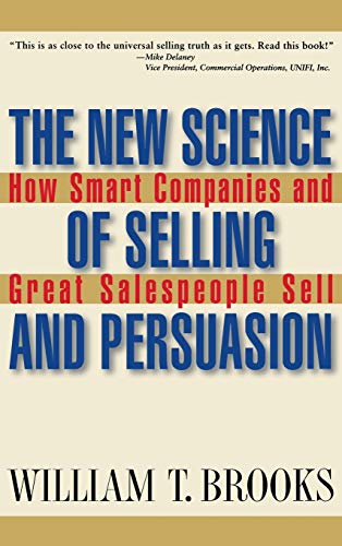 The New Science of Selling and Persuasion: How Smart Companies and Great Salespeople Sell